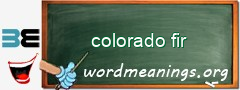 WordMeaning blackboard for colorado fir